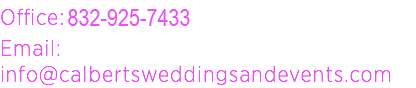 Office: (832) 925-7433 Email: info@calbertsweddingsandevents.com